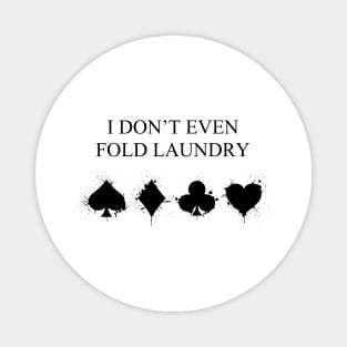 I Don't Even Fold Laundry Magnet